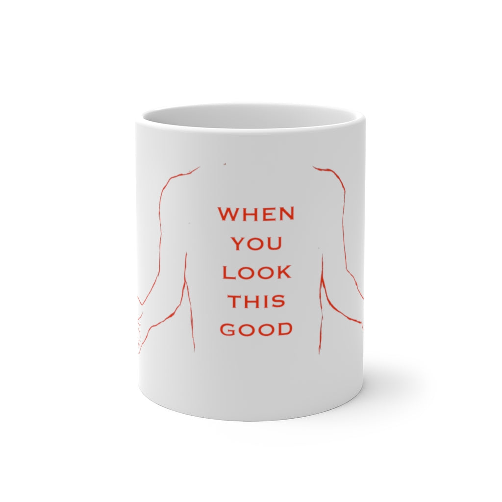 "WHEN YOU LOOK THIS GOOD" MUG